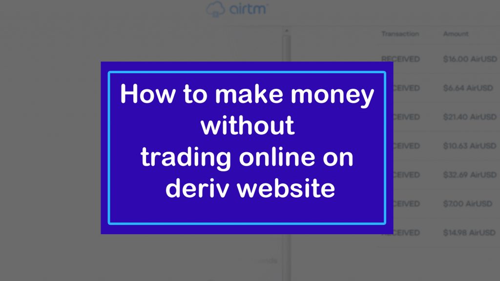 Blue sign with white text reads, "How to make money without trading online on deriv website," against a blurred background showing transaction amounts.