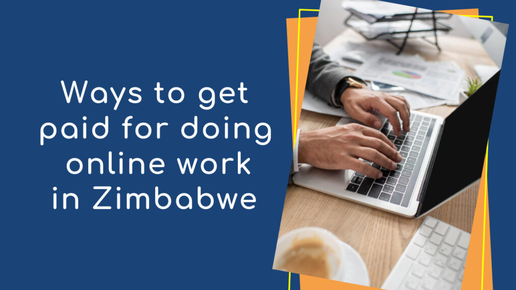 Hands typing on a laptop with various papers and a smartphone on the table. The text reads "Ways to get paid for doing online work in Zimbabwe" on a blue background.