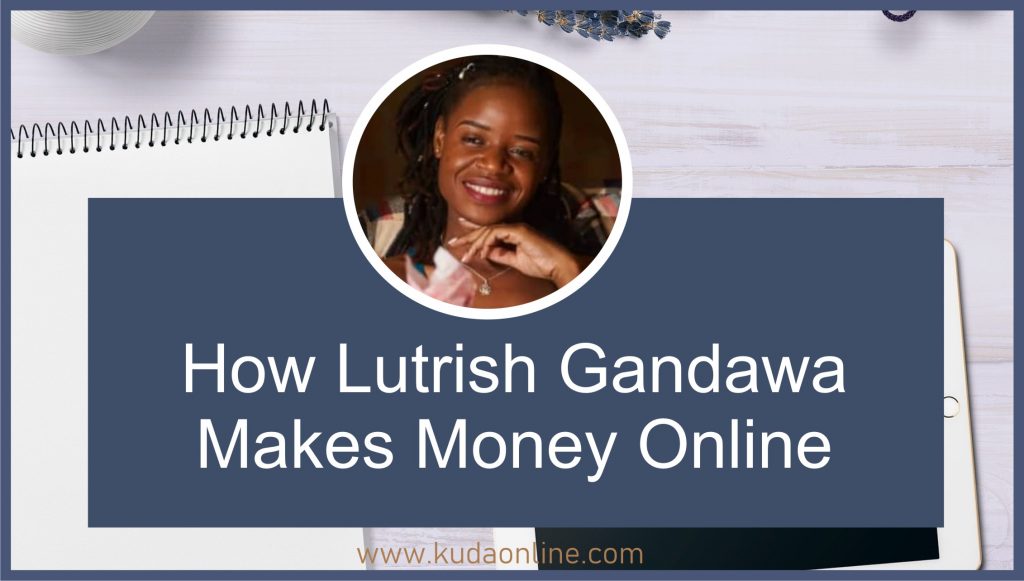How Lutrish Gandawa Makes Money Online