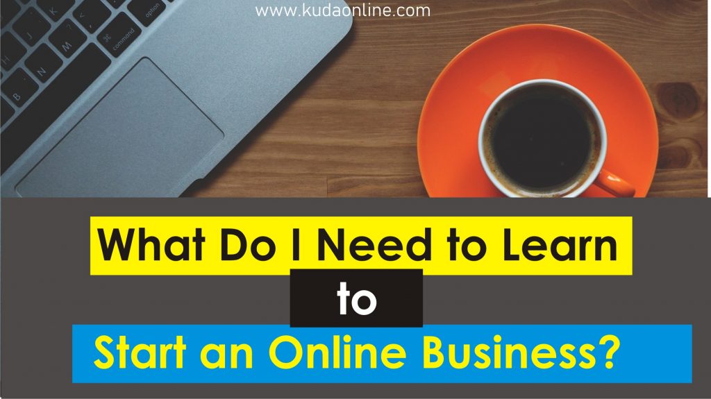 What Do I Need to Learn to Start an Online Business